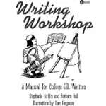 WRITING WORKSHOP: A MANUAL FOR COLLEGE ESL WRITERS