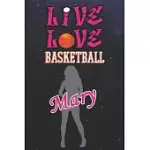LIVE LOVE BASKETBALL MARY: THE PERFECT NOTEBOOK FOR PROUD BASKETBALL FANS OR PLAYERS - FOREVER SUITBALE GIFT FOR GIRLS - DIARY - COLLEGE RULED -