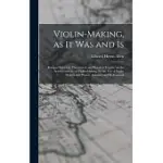 VIOLIN-MAKING, AS IT WAS AND IS: BEING A HISTORICAL, THEORETICAL, AND PRACTICAL TREATISE ON THE SCIENCE AND ART OF VIOLIN-MAKING, FOR THE USE OF VIOLI