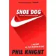 Shoe Dog: A Memoir by the Creator of Nike