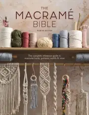 Macrame Bible: The Complete Reference Guide to Macrame Knots, Patterns, Motifs