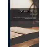 GOSPEL BELLS: A COLLECTION OF NEW AND POPULAR SONGS FOR THE USE OF SABBATH SCHOOLS AND GOSPEL MEETINGS /