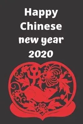 lunar new year 2020 happy Chinese New Year 2020: Lined Notebook Journal Gift 120 Pages 6x9 Soft Cover Matte Finish Paperback lunar new year 2020 happy