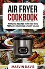 Air Fryer Cookbook: Amazing recipes that help you prepare delicious & tasty meal