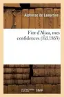 Fior d'Aliza, Mes Confidences by Alphonse de Lamartine (French) Paperback Book