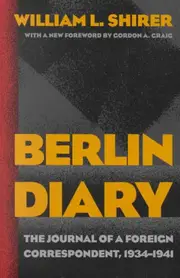 Berlin Diary: The Journal of a Foreign Correspondent, 1934-1941