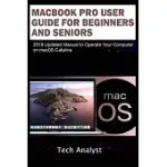 MACBOOK PRO USER GUIDE FOR BEGINNERS AND SENIORS: 2019 UPDATED MANUAL TO OPERATE YOUR COMPUTER ON MACOS CATALINA