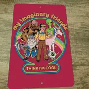 My imaginary friends think Im cool 8x12 Metal Wall Sign