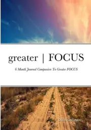 greater FOCUS: 6 Month Journal Companion To greater FOCUS by Derek Galloway (Eng