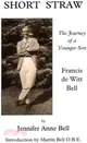 Short Straw：The Journey of a Younger Son: a Biography of Francis De Witt Bell