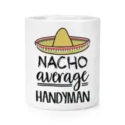 Nacho Average Handyman Makeup Brush Pencil Pot Worlds Best Funny Awesome