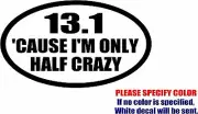 Vinyl Decal Sticker - 13.1 Cause I'm only Half Crazy Car Truck marathon Fun 12"