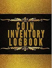 Coin Inventory Log Book: Logbook for Coin Collectors | Coin Collection For Beginners and Serious | Diary for Coins Notebook | Organize and Catalog Coins