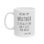 Brother Gift, Mug For Brother, Being My Brother Is Really The Only Gift