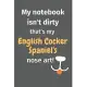 My notebook isn’’t dirty that’’s my English Cocker Spaniel’’s nose art: For English Cocker Spaniel Dog Fans