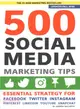 500 Social Media Marketing Tips ― Essential Advice, Hints and Strategy for Business: Facebook, Twitter, Pinterest, Google+, Youtube, Instagram, Linkedin, and More!