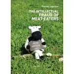 THE INTELLECTUAL FRAUD OF MEAT-EATERS