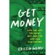 Get Money: Live the Life You Want, Not Just the Life You Can Afford