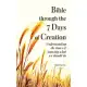 Bible through the 7 Days of Creation: Understanding the times & knowing what we should do