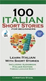 100 Italian Short Stories for Beginners Learn Italian with Stories Including Aud