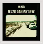 Were Not Coming Back This Way - Sam Sniper CD