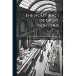 THE HOME BOOK OF GREAT PAINTINGS; A COLLECTION OF ONE HUNDRED AND FIVE FAMOUS PICTURES