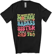 [Generic] It Takes A Badass Sister to Be A Dad; Colorful Mother's Day Flowers; Girls Women Family Group Unisex T-Shirt