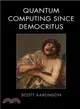 Quantum Computing Since Democritus