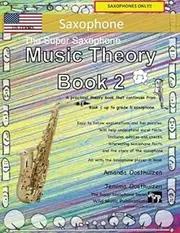 The Super Saxophone Music Theory Book 2 - US Terms: A music theory book especially for saxophone players with easy to follow explanations, puzzles, ... you need to know for Grades 3-5 Saxophone.
