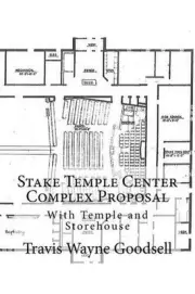 Stake Temple Center Complex Proposal: With Temple and Storehouse by Travis Wayne