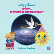 Lizzy y Thomas: ?C?mo... se form? el Sistema solar? by Professor Deandean (Spani