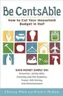 Be CentsAble: How to Cut Your Household Budget in Half by Chrissy Pate: New