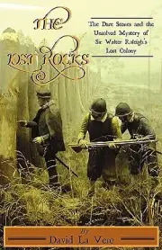 The Lost Rocks: The Dare Stones and the Unsolved Mystery of Sir Walter Raleigh's