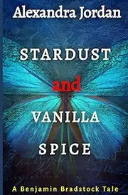 Stardust and Vanilla Spice: A Benjamin Bradstock Tale