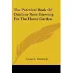 THE PRACTICAL BOOK OF OUTDOOR ROSE GROWING FOR THE HOME GARDEN