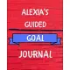 Alexia’’s Guided Goal Journal: 2020 New Year Planner Guided Goal Journal Gift for Alexia / Notebook / Diary / Unique Greeting Card Alternative