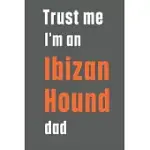 TRUST ME I’’M AN IBIZAN HOUND DAD: FOR IBIZAN HOUND DOG DAD