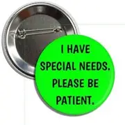 [Generic] I Have Special Needs Please Be Patient Pinback Button, 2.25 inches, Standard, Metal, no gemstone