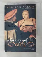 A HISTORY OF THE WIFE_YALOM, MARILYN【T4／兩性關係_IEW】書寶二手書