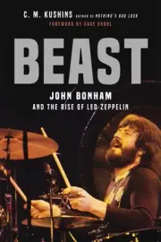 Beast: John Bonham and the Rise of Led Zeppelin by C.M. Kushins (English) Paperb