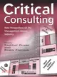 CRITICAL CONSULTING - NEW PERSPECTIVES ON THE MANAGEMENT ADVICE INDUSTRY