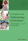 A Companion to the Anthropology of Education (Wiley Blackwell Companions to