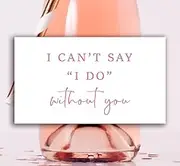 I Can't Say I Do Without You Bridesmaid Proposal Mini Champagne Labels - Set of 8 (Pink)