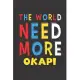 The World Need More Okapi: Okapi Lovers Funny Gifts Journal Lined Notebook 6x9 120 Pages