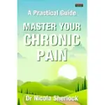 MASTER YOUR CHRONIC PAIN: A PRACTICAL GUIDE