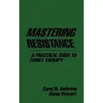 MASTERING RESISTANCE: A PRACTICAL GUIDE TO FAMILY THERAPY