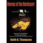 HEROES OF THE HARDCOURT: RANKING PRO BASKETBALL’S 100 GREATEST PLAYERS, AND INTRODUCING A WHOLE NEW WAY OF LOOKING AT THE GAME