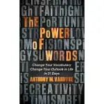 THE POWER OF WORDS: CHANGE YOUR VOCABULARY CHANGE YOUR OUTLOOK IN LIFE IN 31 DAYS