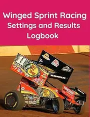 Winged Sprint Racing Settings and Results Logbook - The essential workbook for any Racer or Mechanic.