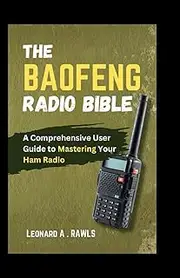 The Baofeng Radio Bible: A Comprehensive User Guide to Mastering Your Ham Radio